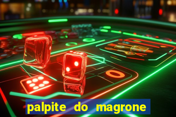 palpite do magrone para hoje